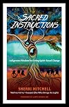 Sacred Instructions: Indigenous Wisdom for Living Spirit-Based Change