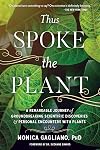 Thus Spoke the Plant: A Remarkable Journey of Groundbreaking Scientific Discoveries and Personal Encounters with Plants
