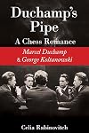 Duchamp's Pipe: A Chess Romance--Marcel Duchamp and George Koltanowski