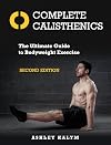Complete Calisthenics, Second Edition: The Ultimate Guide to Bodyweight Exercise