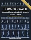 Born to Walk, Second Edition: Myofascial Efficiency and the Body in Movement