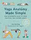 Yoga Anatomy Made Simple: Your Illustrated Guide to Form, Function, and Posture Groups