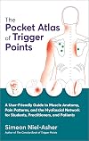 The Pocket Atlas of Trigger Points: A User-Friendly Guide to Muscle Anatomy, Pain Patterns, and the Myofascial Netw Ork for Students, Practitioners, and Patients