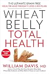Wheat Belly Total Health: The Ultimate Grain-Free Health and Weight-Loss Life Plan