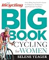 The Bicycling Big Book of Cycling for Women: Everything You Need to Know for Whatever, Whenever, and Wherever You Ride