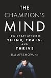 The Champion's Mind: How Great Athletes Think, Train, and Thrive