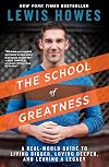 The School of Greatness: A Real-World Guide to Living Bigger, Loving Deeper, and Leaving a Legacy