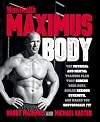 Maximus Body: The Physical and Mental Training Plan That Shreds Your Body, Builds Serious Strength, and Makes You Unstoppably Fit