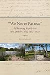 "We never retreat" : filibustering expeditions into Spanish Texas, 1812-1822
