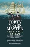 Forty Years Master: A Life in Sail and Steam (Marine, Maritime, and Coastal Books, sponsored by Texas A&M University at Galveston)