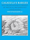 Caligula's Barges and the Renaissance Origins of Nautical Archaeology Under Water (Ed Rachal Foundation Nautical Archaeology Series)