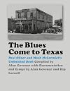 Blues Come to Texas (John and Robin Dickson Series in Texas Music, sponsored by the Center for Texas Music History, Texas State University)