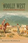 The Woolly West: Colorado's Hidden History of Sheepscapes (Volume 44) (Elma Dill Russell Spencer Series in the West and Southwest)