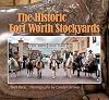 The Historic Fort Worth Stockyards (Nancy and Ted Paup Ranching Heritage Series)