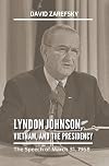 Lyndon Johnson, Vietnam, and the Presidency: The Speech of March 31, 1968
