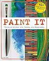 Paint It: The Art of Acrylics, Oils, Pastels, and Watercolors (Craft It Yourself)