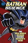Batman Science: The Real-World Science Behind Batman's Gear (DC Super Heroes)
