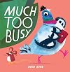 Much Too Busy