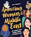 Amazing Women of the Middle East: 25 Stories from Ancient Times to Present Day