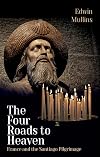 The Four Roads to Heaven: France and the Santiago Pilgrimage