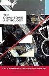 The Downtown Anthology: 6 Hit Plays from New York's Downtown Theaters