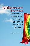 (Un)normalizing education : addressing homophobia in higher education and K-12 schools