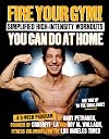 Fire Your Gym! Simplified High-Intensity Workouts You Can Do At Home: A 9-Week Program--Fewer Injuries, Better Results