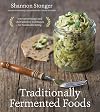 Traditionally Fermented Foods: Innovative Recipes and Old-Fashioned Techniques for Sustainable Eating