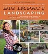Big Impact Landscaping: 28 DIY Projects You Can Do on a Budget to Beautify and Add Value to Your Home