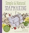 Simple & Natural Soapmaking: Create 100% Pure and Beautiful Soaps with The Nerdy Farm Wifeβs Easy Recipes and Techniques
