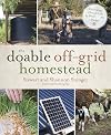 The Doable Off-Grid Homestead: Cultivating a Simple Life by Hand . . . on a Budget