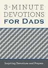 3-Minute Devotions for Dads: Inspiring Devotions and Prayers