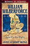 William Wilberforce: Take Up the Fight (Heroes of History)