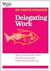 Delegating Work (HBR 20-Minute Manager Series)