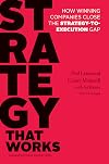 Strategy That Works: How Winning Companies Close the Strategy-to-Execution Gap