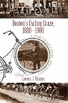 Boston's Cycling Craze, 1880-1900: A Story of Race, Sport, and Society