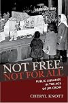 Not Free, Not for All: Public Libraries in the Age of Jim Crow