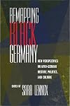 Remapping Black Germany: New Perspectives on Afro-German History, Politics, and Culture