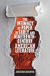 The Intimacy of Paper in Early and Nineteenth-Century American Literature (Studies in Print Culture and the History of the Book)