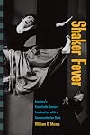 Shaker Fever: America's Twentieth-Century Fascination with a Communitarian Sect (Public History in Historical Perspective)