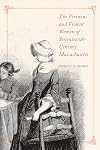 The Virtuous and Violent Women of Seventeenth-Century Massachusetts