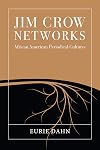 Jim Crow Networks: African American Periodical Cultures (Studies in Print Culture and the History of the Book)