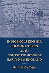 Indigenous Kinship, Colonial Texts, and the Contested Space of Early New England (Native Americans of the Northeast)