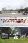 From Union Halls to the Suburbs: Americans for Democratic Action and the Transformation of Postwar Liberalism (Culture and Politics in the Cold War and Beyond)