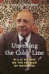 Unveiling the color line : W.E.B. Du Bois on the problem of whiteness