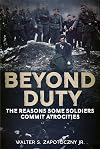 Beyond Duty: The Reasons Some Soldiers Commit Atrocities