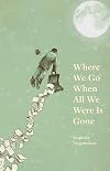 Where We Go When All We Were Is Gone
