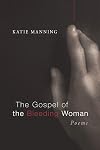 The Gospel of the Bleeding Woman: Poems (Point Loma Press)
