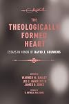 The Theologically Formed Heart: Essays in Honor of David J. Gouwens