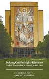 Building Catholic Higher Education: Unofficial Reflections from the University of Notre Dame